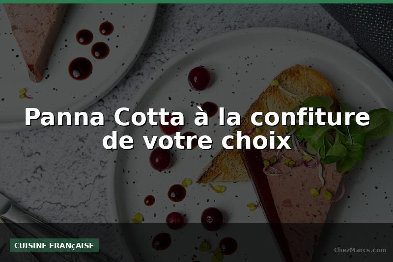 Panna Cotta à la confiture de votre choix