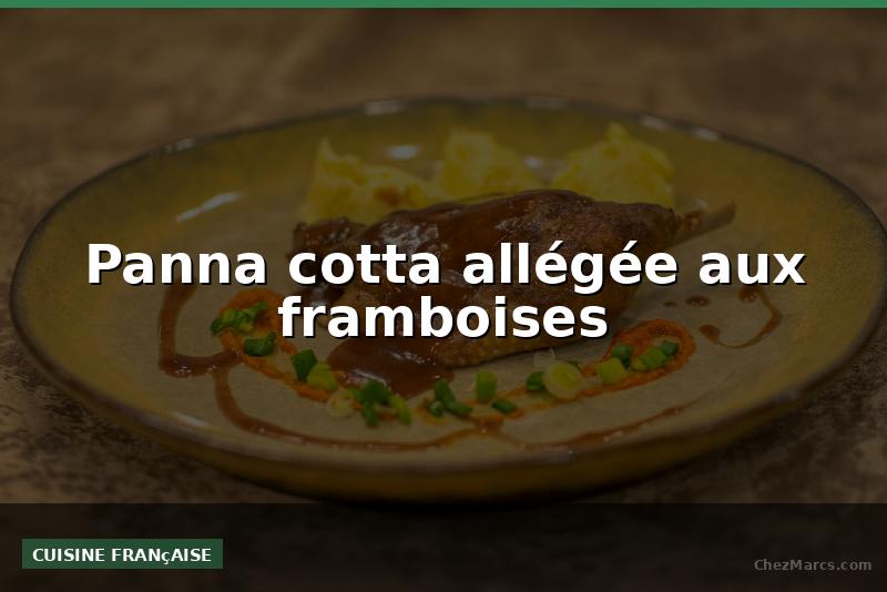 Panna cotta allégée aux framboises