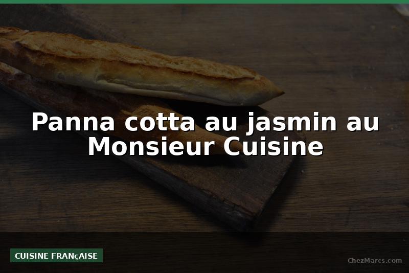Panna cotta au jasmin au Monsieur Cuisine