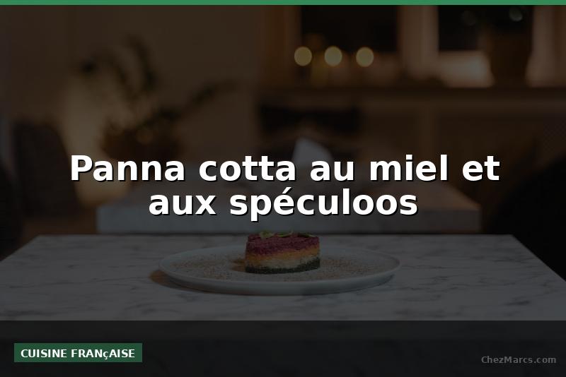 Panna cotta au miel et aux spéculoos