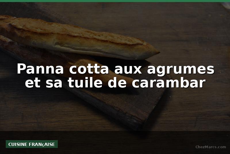 Panna cotta aux agrumes et sa tuile de carambar