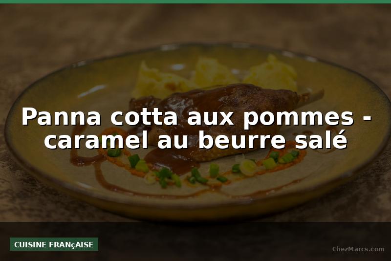 Panna cotta aux pommes - caramel au beurre salé