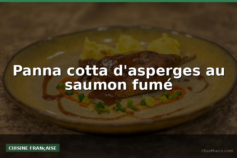 Panna cotta d'asperges au saumon fumé