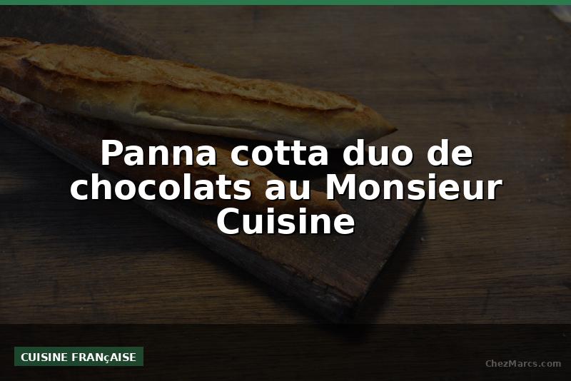 Panna cotta duo de chocolats au Monsieur Cuisine