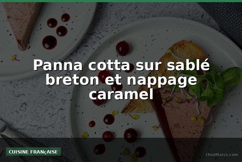 Panna cotta sur sablé breton et nappage caramel