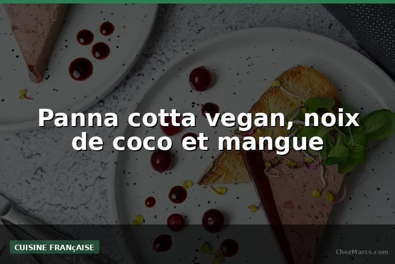 Panna cotta vegan, noix de coco et mangue