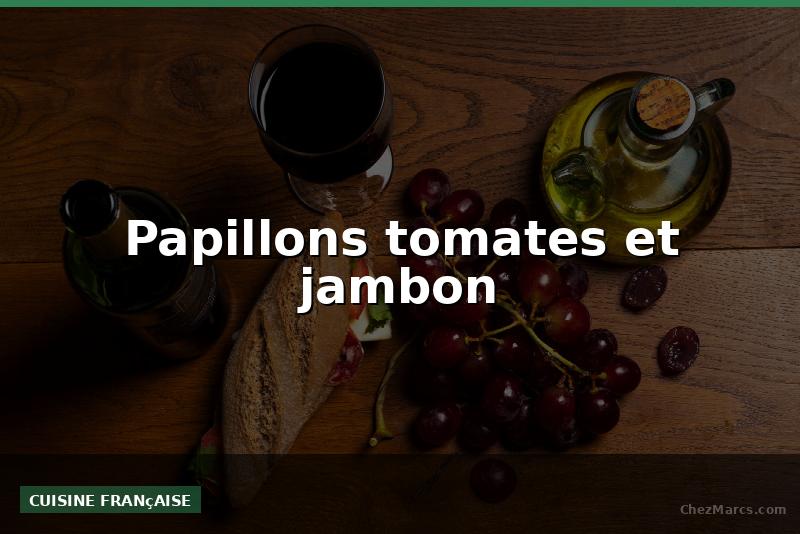 Papillons tomates et jambon