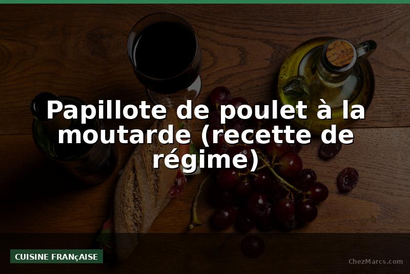 Papillote de poulet à la moutarde (recette de régime)