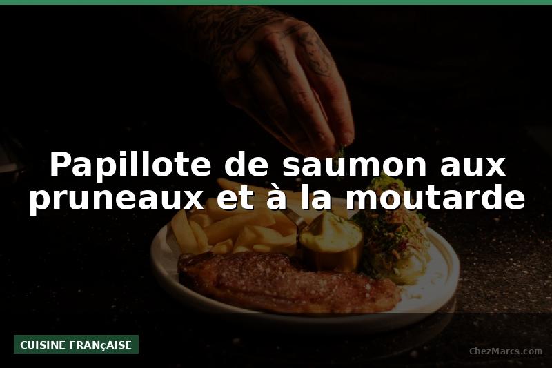 Papillote de saumon aux pruneaux et à la moutarde
