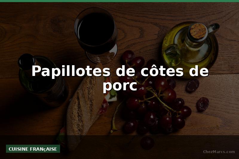 Papillotes de côtes de porc