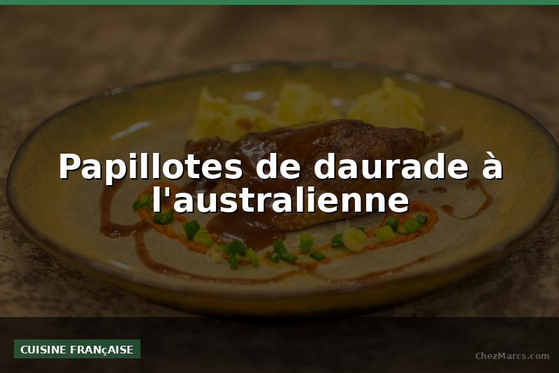 Papillotes de daurade à l'australienne