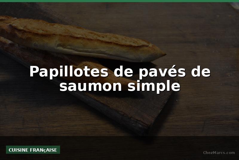 Papillotes de pavés de saumon simple