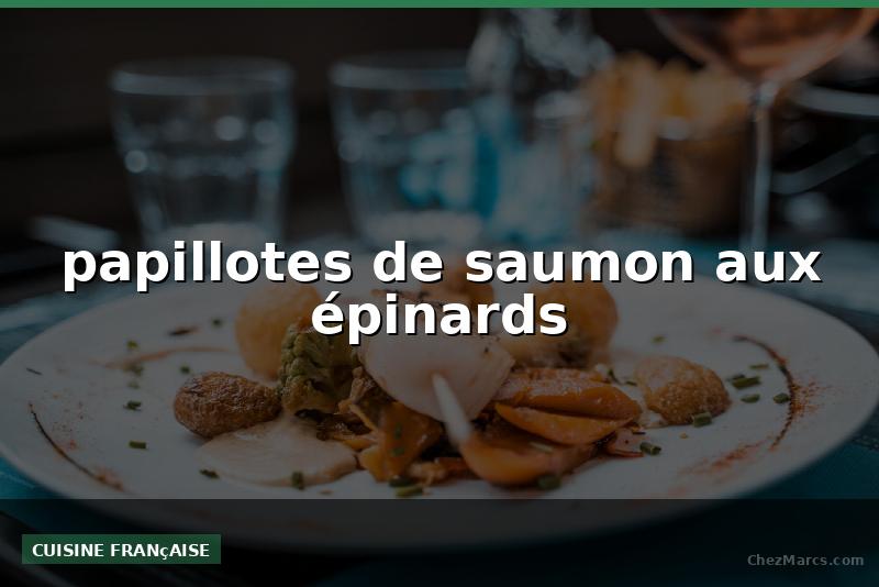 papillotes de saumon aux épinards