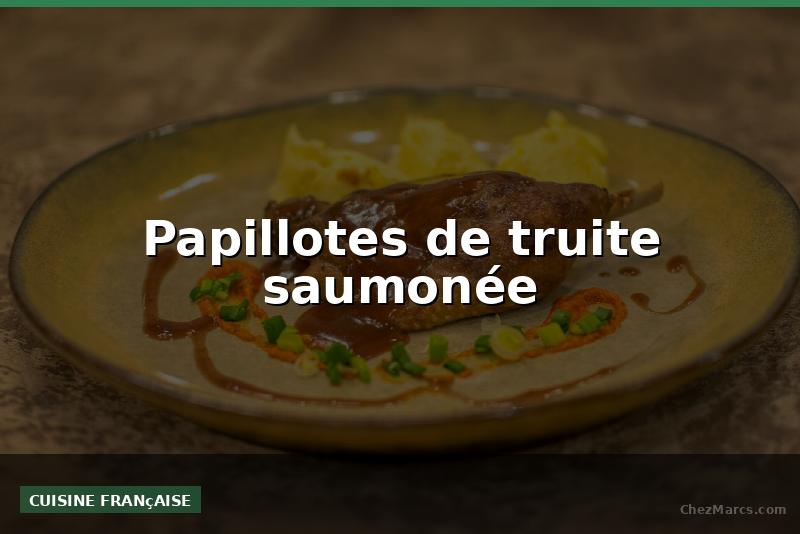 Papillotes de truite saumonée