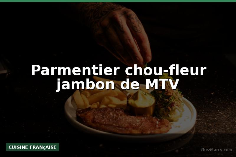 Parmentier chou-fleur jambon de MTV