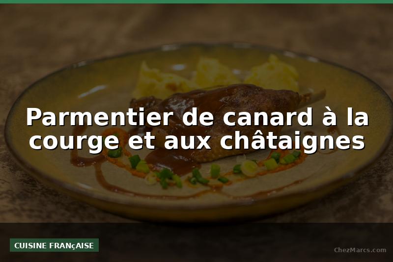 Parmentier de canard à la courge et aux châtaignes