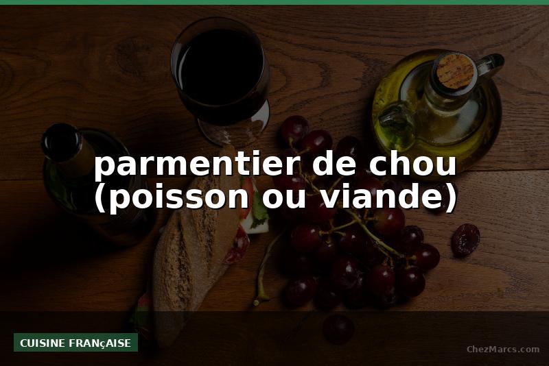 parmentier de chou (poisson ou viande)