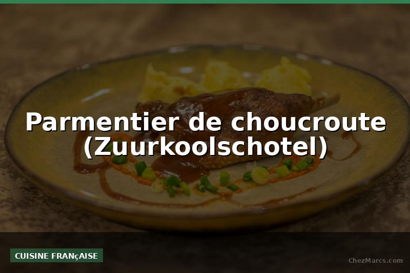 Parmentier de choucroute (Zuurkoolschotel)