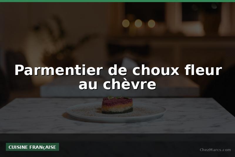 Parmentier de choux fleur au chèvre