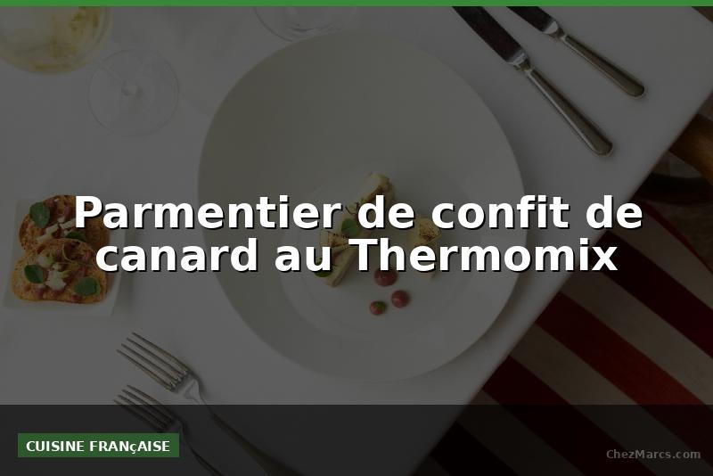 Parmentier de confit de canard au Thermomix