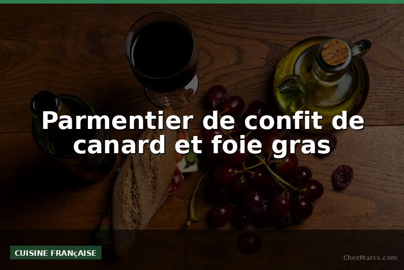 Parmentier de confit de canard et foie gras
