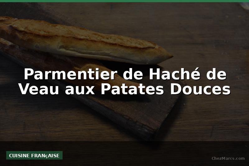 Parmentier de Haché de Veau aux Patates Douces