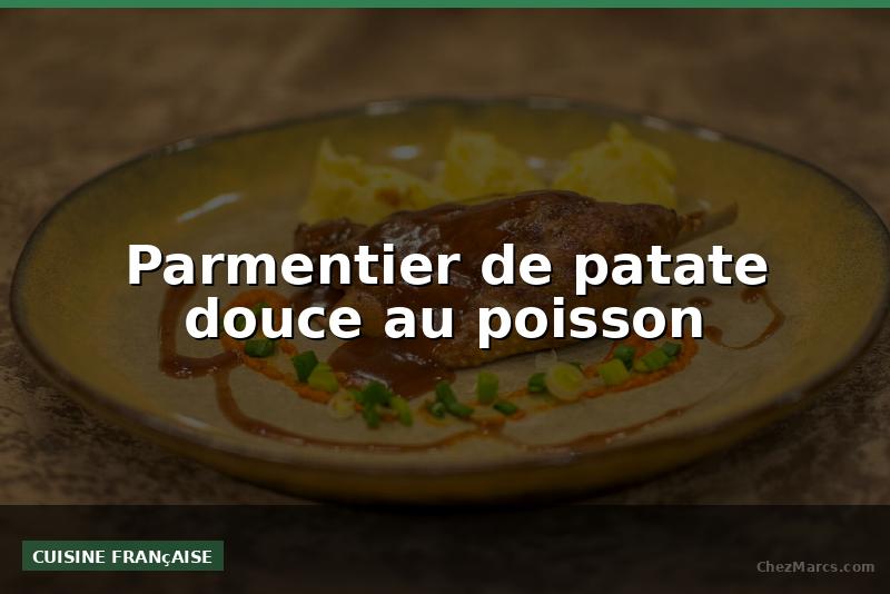 Parmentier de patate douce au poisson