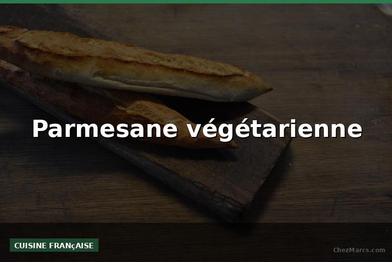 Parmesane végétarienne
