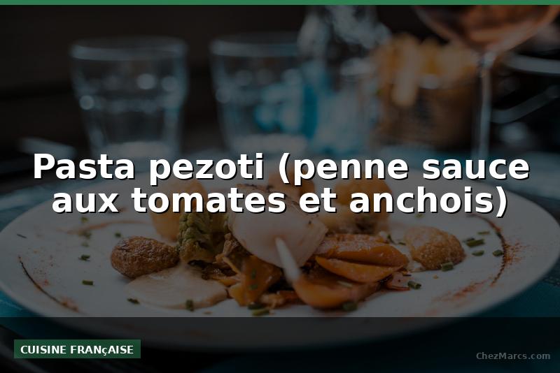 Pasta pezoti (penne sauce aux tomates et anchois)