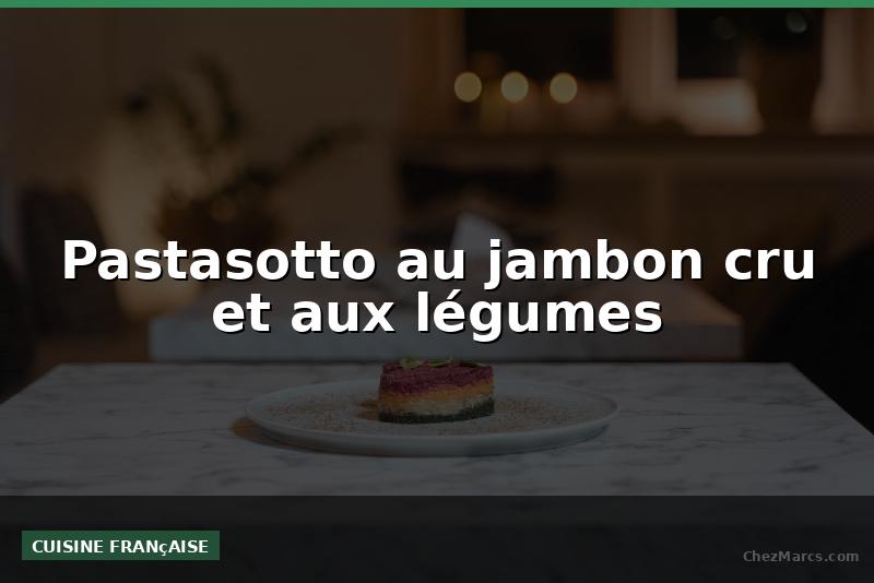 Pastasotto au jambon cru et aux légumes