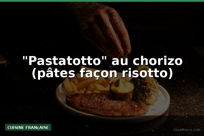 "Pastatotto" au chorizo (pâtes façon risotto)