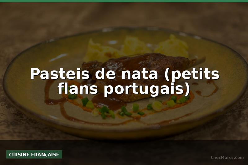 Pasteis de nata (petits flans portugais)