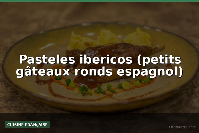 Pasteles ibericos (petits gâteaux ronds espagnol)