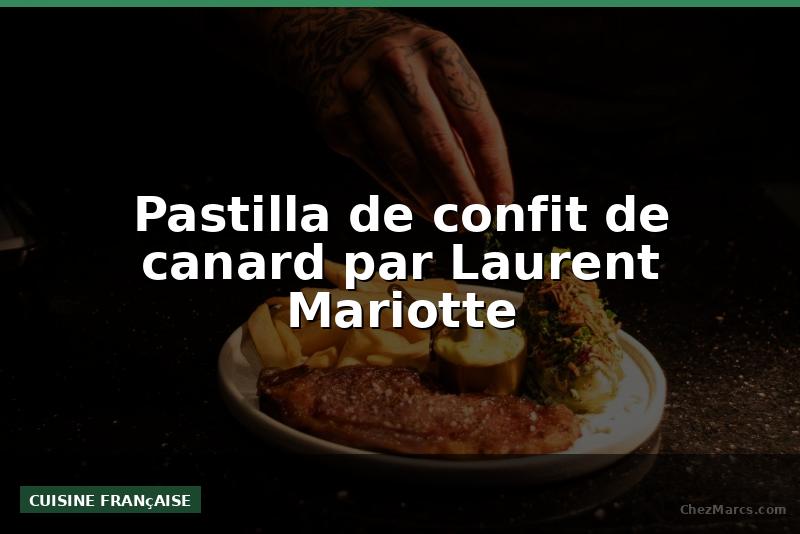 Pastilla de confit de canard par Laurent Mariotte