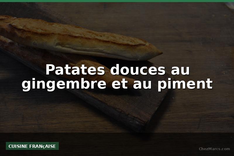 Patates douces au gingembre et au piment