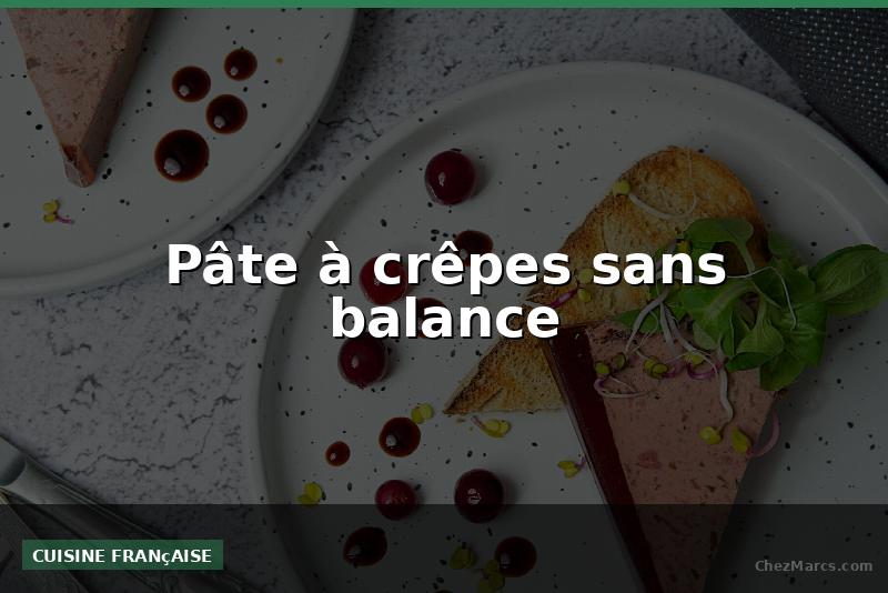 Pâte à crêpes sans balance