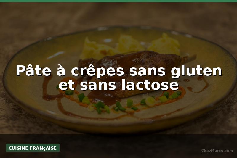Pâte à crêpes sans gluten et sans lactose