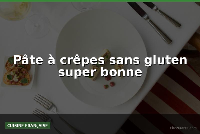 Pâte à crêpes sans gluten super bonne