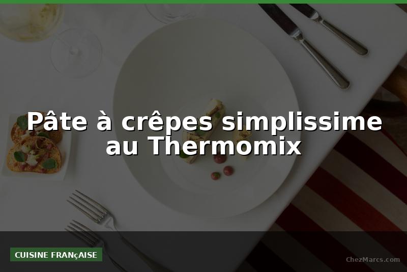 Pâte à crêpes simplissime au Thermomix