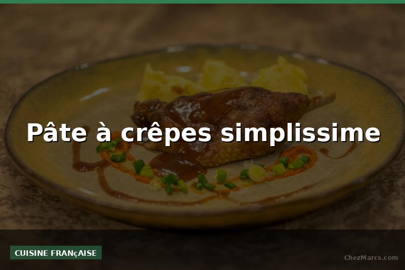 Pâte à crêpes simplissime