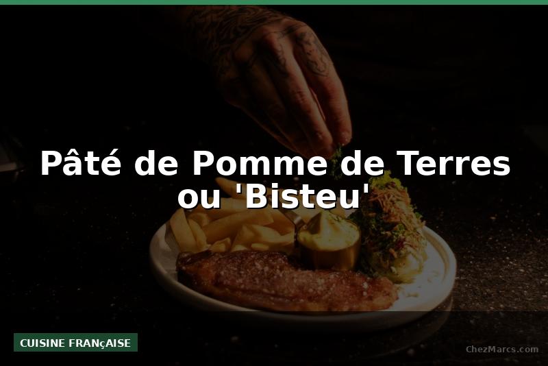 Pâté de Pomme de Terres ou 'Bisteu'