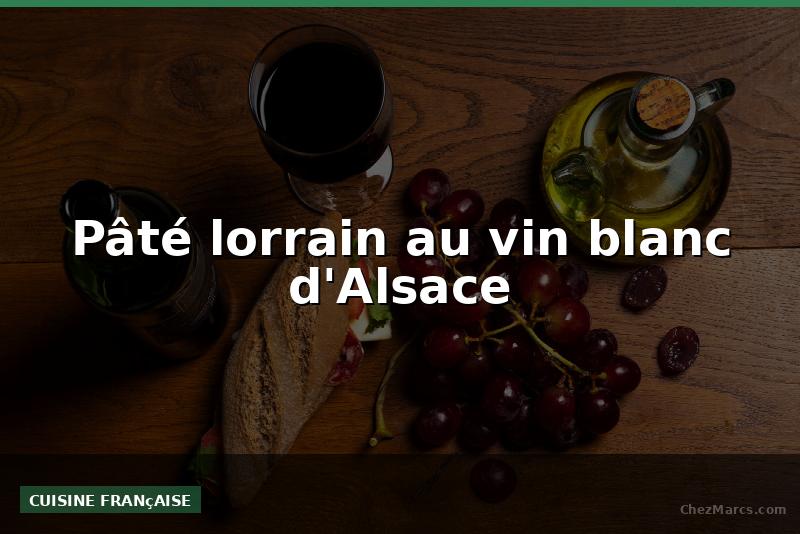 Pâté lorrain au vin blanc d'Alsace
