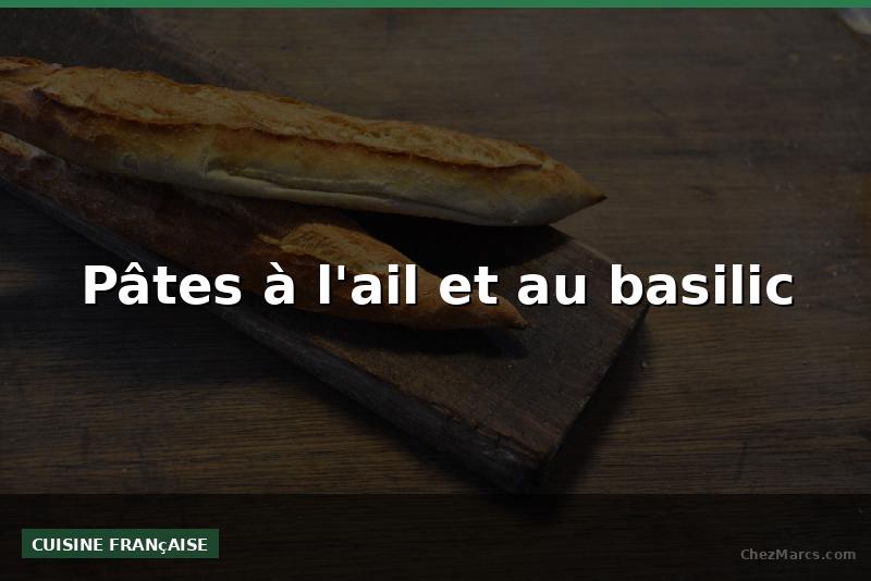 Pâtes à l'ail et au basilic