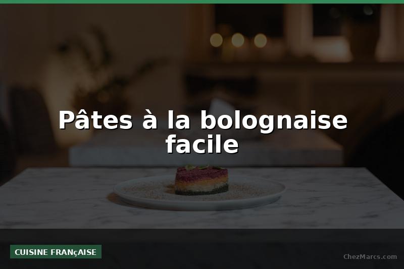 Pâtes à la bolognaise facile