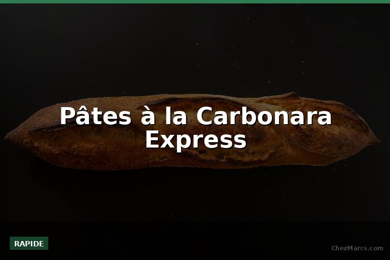 Pâtes à la Carbonara Express