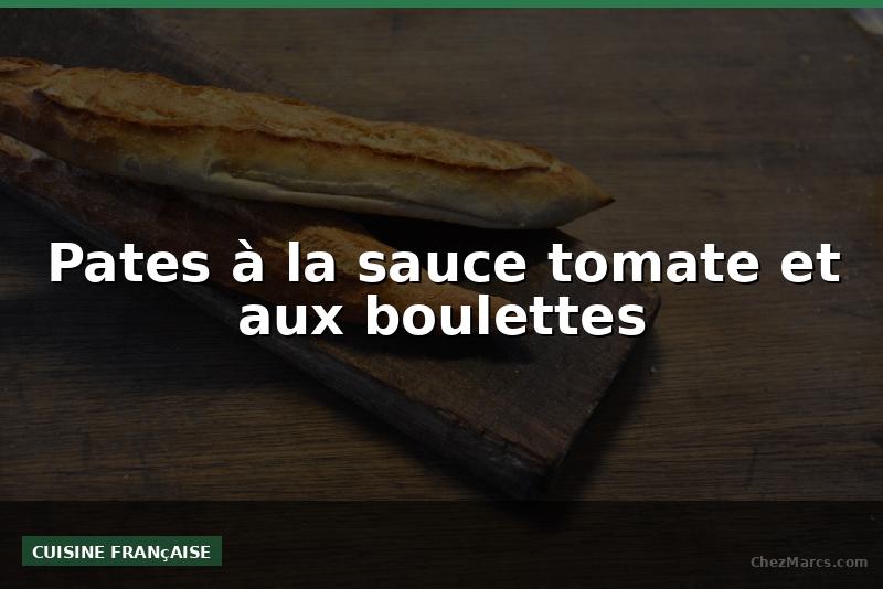 Pates à la sauce tomate et aux boulettes