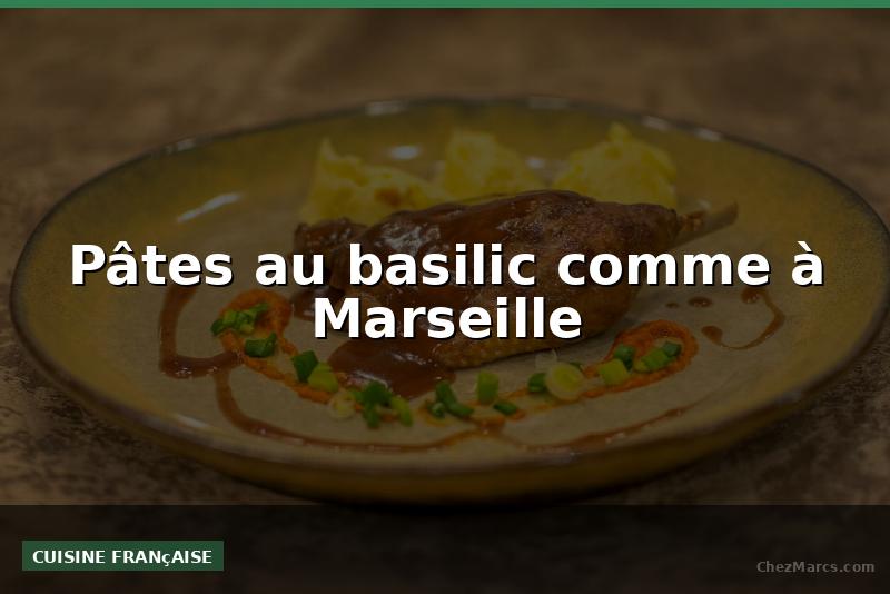 Pâtes au basilic comme à Marseille