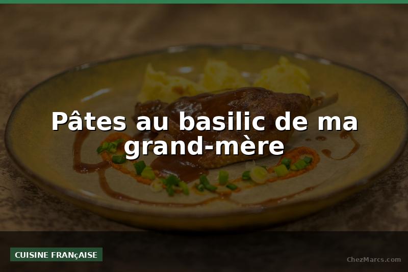 Pâtes au basilic de ma grand-mère