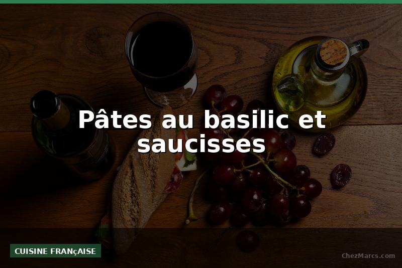 Pâtes au basilic et saucisses