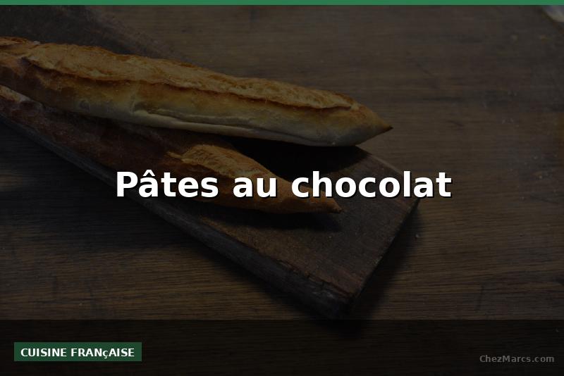 Pâtes au chocolat